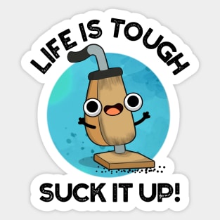 Life Is Tough Suck It Up Cute Vacuum Pun Sticker